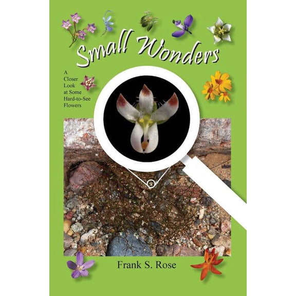 Small Wonders: A Closer Look at Some Hard-to-See Flowers, (Paperback)