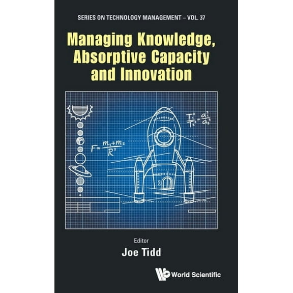 Technology Management Managing Knowledge, Absorptive Capacity and Innovation, Book 37, (Hardcover)