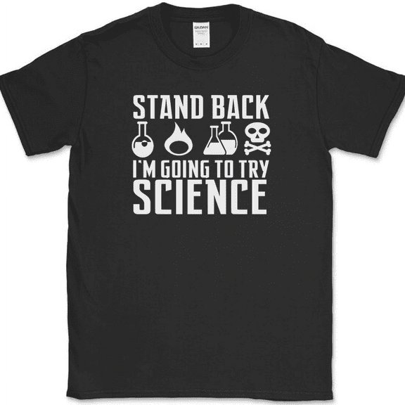 Stand Back I'm Going To Try Science T-Shirt Funny Atom Humor Novelty Cotton Tee - Black, S
