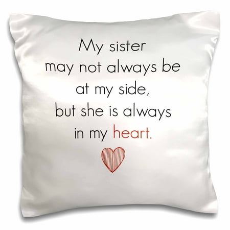3dRose my sister may not always be by my side but she is always in my heart - Pillow Case, 16 by 16-inch