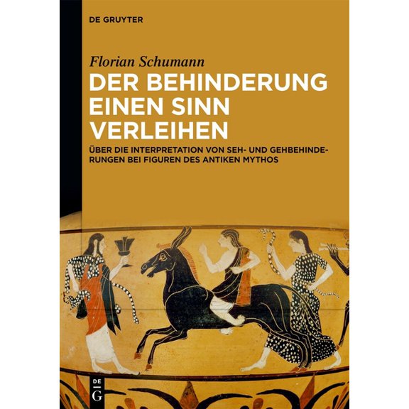 Der Behinderung Einen Sinn Verleihen: Ãber Die Interpretation Von Seh- Und Gehbehinderungen Bei Figuren Des Antiken Myth, (Hardcover)
