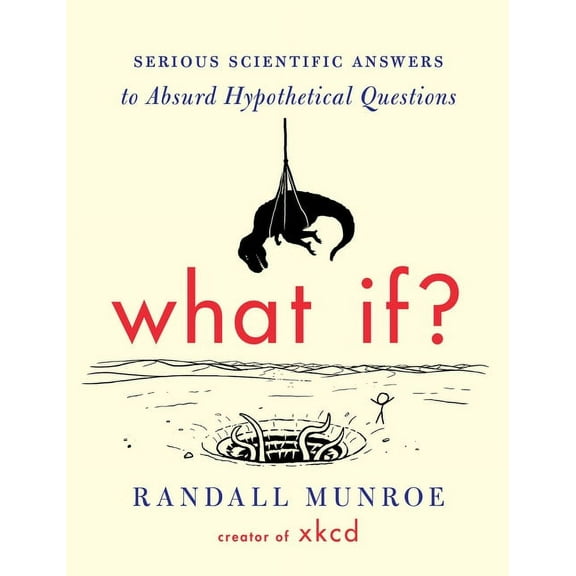What If?: Serious Scientific Answers to Absurd Hypothetical Questions, (Hardcover)