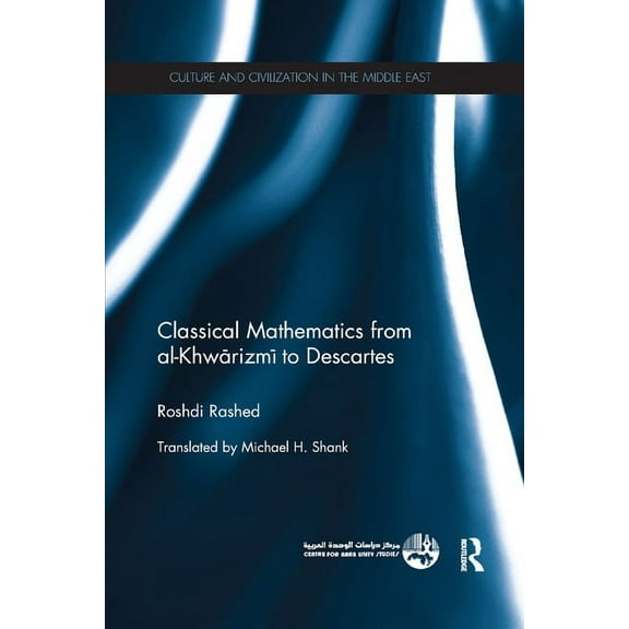 Culture and Civilization in the Middle E Classical Mathematics from Al-Khwarizmi to Descartes, (Paperback)
