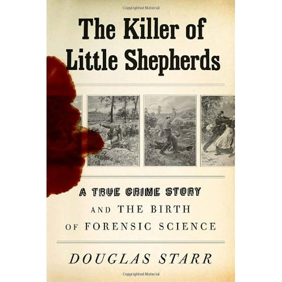 Pre-Owned The Killer of Little Shepherds: A True Crime Story and the Birth of Forensic Science, 9780307266194, 0307266192, Hardcover, First Edition edition