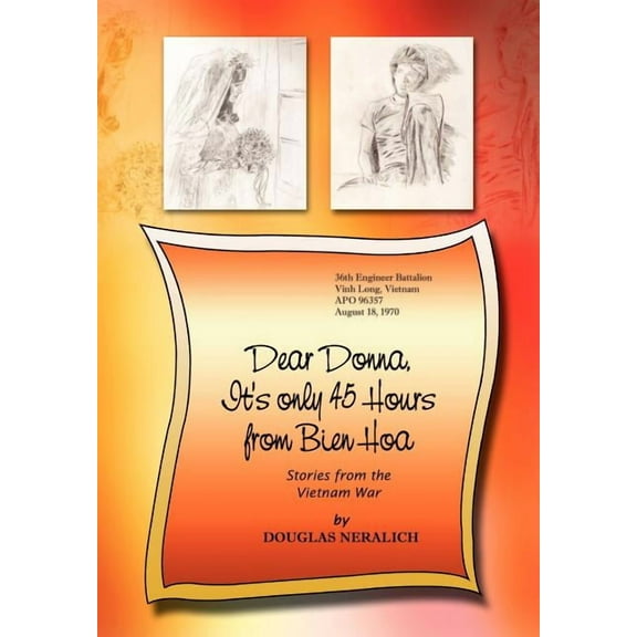 Dear Donna, It's Only 45 Hours from Bien Hoa: Stories from the Vietnam War (Hardcover) by Douglas Neralich
