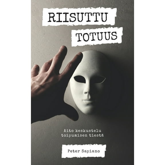 Riisuttu Totuus: Aito keskustelu toipumisen tiestä, (Paperback)