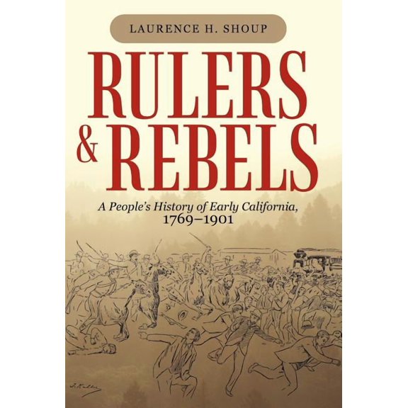 Rulers and Rebels: A People's History of Early California, 1769-1901, (Hardcover)