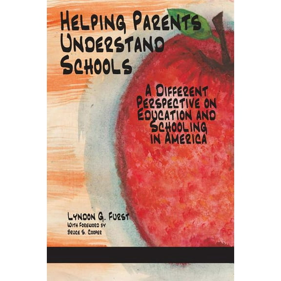 Helping Parents Understand Schools: A Different Perspective on Education and Schooling in America (Paperback)