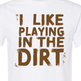 thumbnail image 4 of Inktastic I Like Playing in the Dirt T-Shirt, 4 of 5