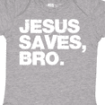 thumbnail image 4 of Inktastic Jesus Saves, Bro. Boys or Girls Baby Bodysuit, 4 of 5