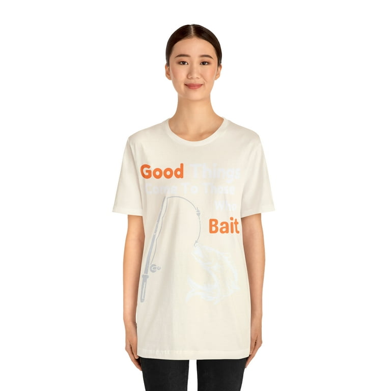 Good things come to those who bait shirt, Cool Mens fishing shirt, Dad gift  