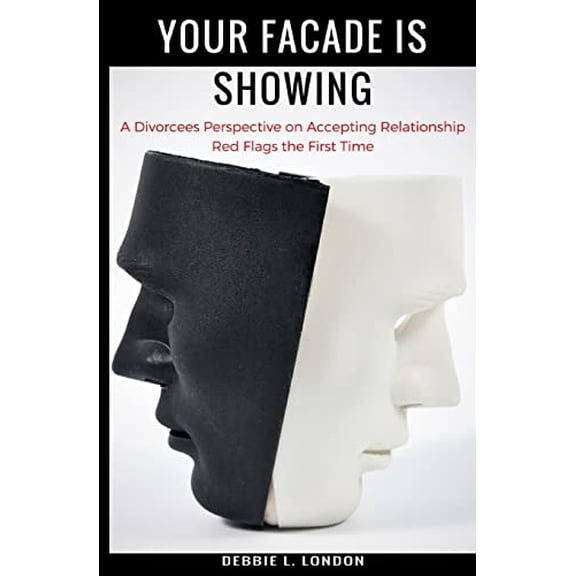 Pre-Owned Your Facade Is Showing: A Divorcees Perspective on Accepting Relationship Red Flags the First Time (Paperback) 0692125531 9780692125533
