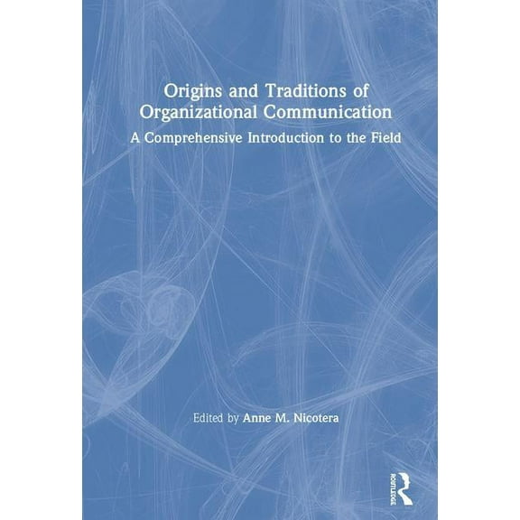 Origins and Traditions of Organizational Communication: A Comprehensive Introduction to the Field, (Hardcover)