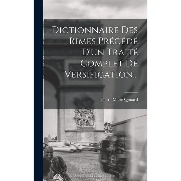 Dictionnaire Des Rimes Précédé D'un Traité Complet De Versification... (Hardcover)