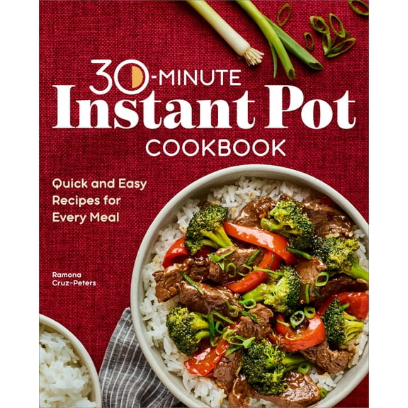 30-Minute Instant Pot Cookbook: Quick and Easy Recipes for Every Meal, (Paperback)