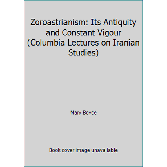 Pre-Owned Zoroastrianism: Its Antiquity and Constant Vigour (Columbia Lectures on Iranian Studies) (Paperback) 0939214903 9780939214907