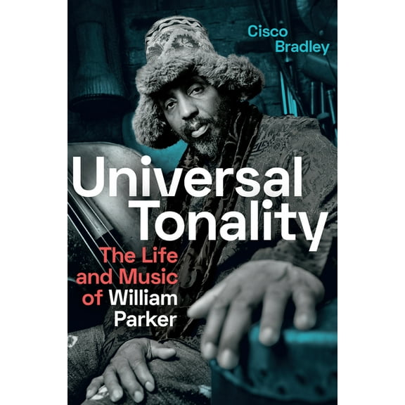 Universal Tonality: The Life and Music of William Parker, (Hardcover)