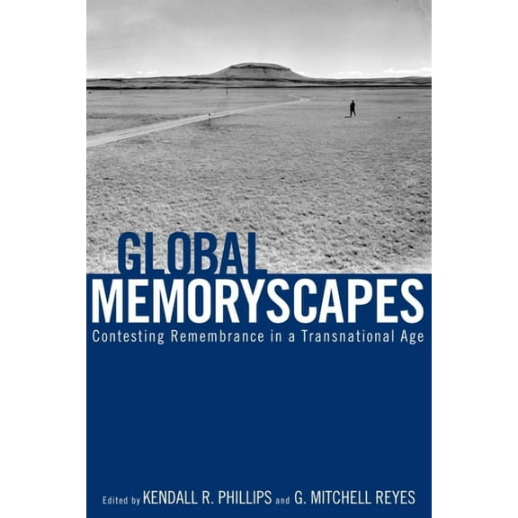 Rhetoric, Culture, and Social Critique: Global Memoryscapes : Contesting Remembrance in a Transnational Age (Edition 1) (Paperback)