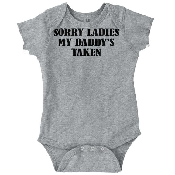 Funny Sorry Ladies My Daddy's Taken Romper Boys or Girls Infant Baby Brisco Brands 24M