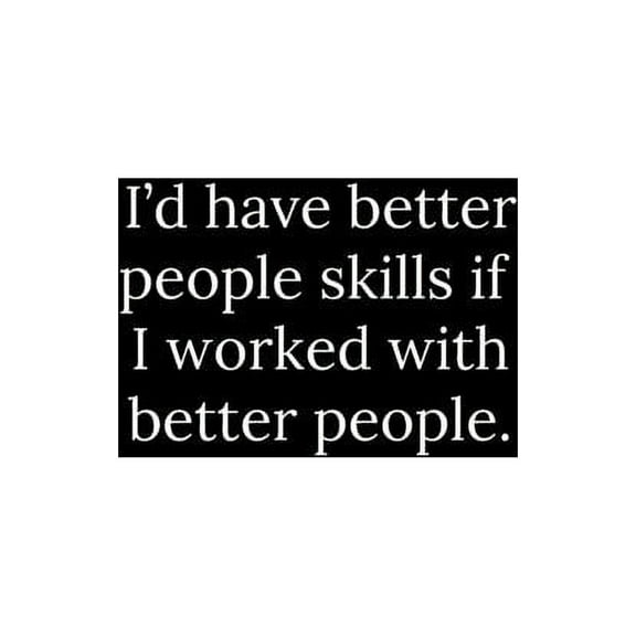 I'd have better people skills if I worked with better people. (Paperback)