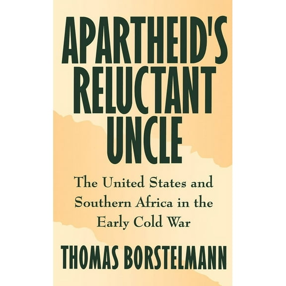 Apartheid's Reluctant Uncle: The United States and Southern Africa in the Early Cold War, (Hardcover)