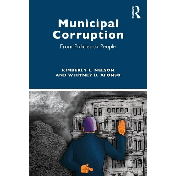 Municipal Corruption: From Policies to People, (Paperback)