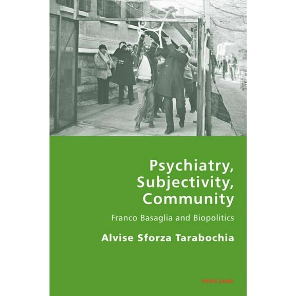 Italian Modernities: Psychiatry, Subjectivity, Community: Franco Basaglia and Biopolitics (Paperback)