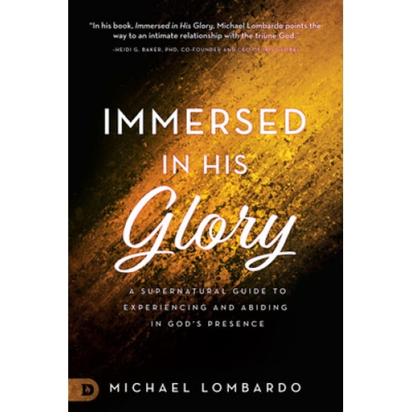 Immersed in His Glory: A Supernatural Guide to Experiencing and Abiding in God's Presence