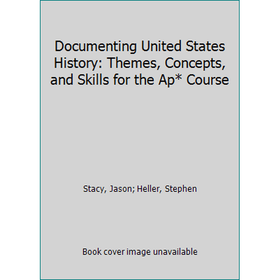 Pre-Owned Documenting United States History: Themes, Concepts, and Skills for the Ap* Course (Hardcover) 145762012X 9781457620126
