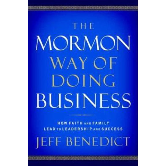Pre-Owned The Mormon Way of Doing Business: Leadership and Success Through Faith and Family (Hardcover) 0446578592 9780446578592