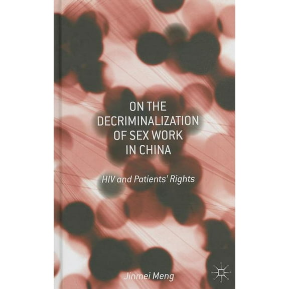 On the Decriminalization of Sex Work in China: HIV and Patients' Rights, (Hardcover)