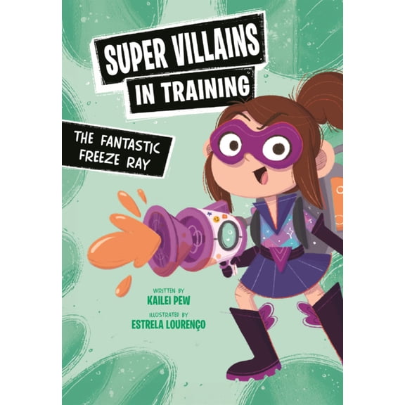 Super Villains in Training Fantastic Freeze Ray, (Hardcover)