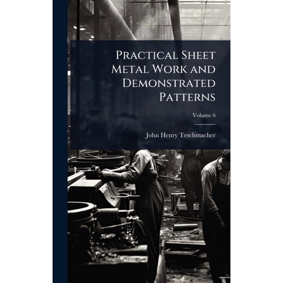 Practical Sheet Metal Work and Demonstrated Patterns, (Hardcover)