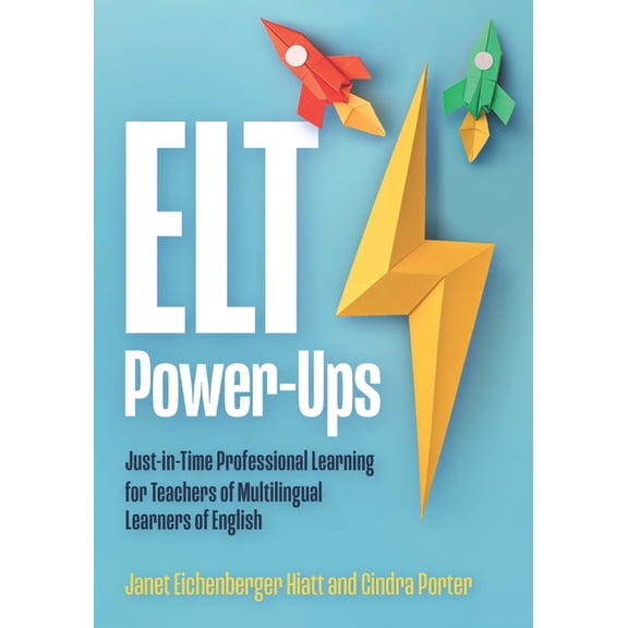 ELT Power-Ups: Just-In-Time Professional Learning for Teachers of Multilingual Learners of English, (Paperback)