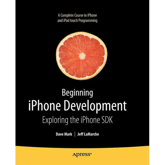 Beginning iPhone Development: Exploring the iPhone SDK, (Paperback)