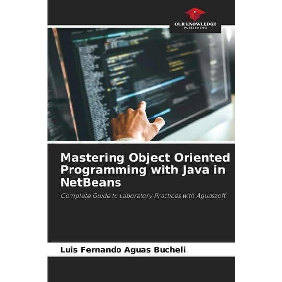 Mastering Object Oriented Programming with Java in NetBeans, (Paperback)