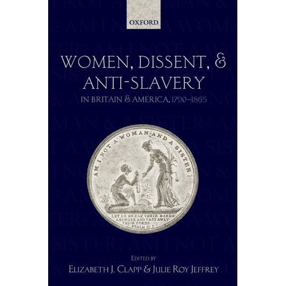 Women, Dissent, and Anti-Slavery in Britain and America, 1790-1865, (Hardcover)
