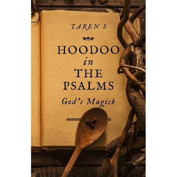 Hoodoo in the Psalms: God's Magick, (Paperback)