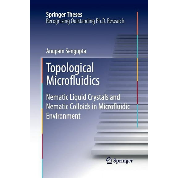 Springer Theses Topological Microfluidics: Nematic Liquid Crystals and Nematic Colloids in Microfluidic Environment, (Paperback)