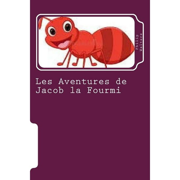 Les Aventures De Jacob La Fourmi Un Livre D Aventure Pour Enfants Paperback Walmart Com Les Aventures De Jacob La Fourmi Un Livre D Aventure Pour Enfants Paperback Walmart Com