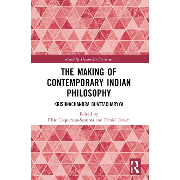 Routledge Hindu Studies The Making of Contemporary Indian Philosophy: Krishnachandra Bhattacharyya, (Paperback)