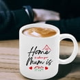 thumbnail image 3 of Home Is Where Your Mum Is Coffee Mug, Mugs, Coffee Lover Gift, Unique Mom Gift, Ceramic Novelty Coffee Mugs 11oz, 15oz Mug, Tea Cup, Gift Present Mug For Birthday, Christmas, 3 of 4