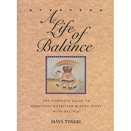 Ayurveda: A Life of Balance: The Complete Guide to Ayurvedic Nutrition and Body Types with Recipes (Paperback)