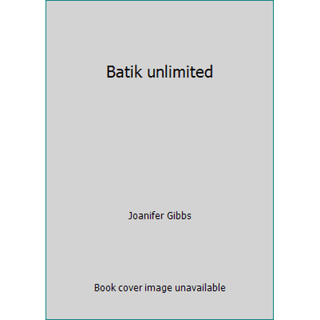 Batik unlimited [Hardcover - Used]