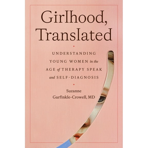 Girlhood, Translated: Understanding Young Women in the Age of Therapy Speak and Self-Diagnosis, (Hardcover)