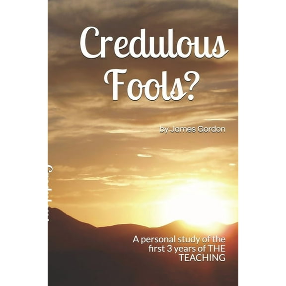 Credulous Fools?: A personal study of the first 3 years of THE TEACHING, (Paperback)