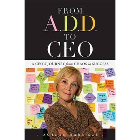 Pre-Owned From A.D.D. to CEO : A CEO's Journey from Chaos to Success (Paperback)