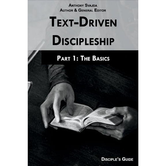 Text-Driven Discipleship: Text-Driven Discipleship, Part1: The Basics, Volume 1: Disciple's Guide (Paperback)