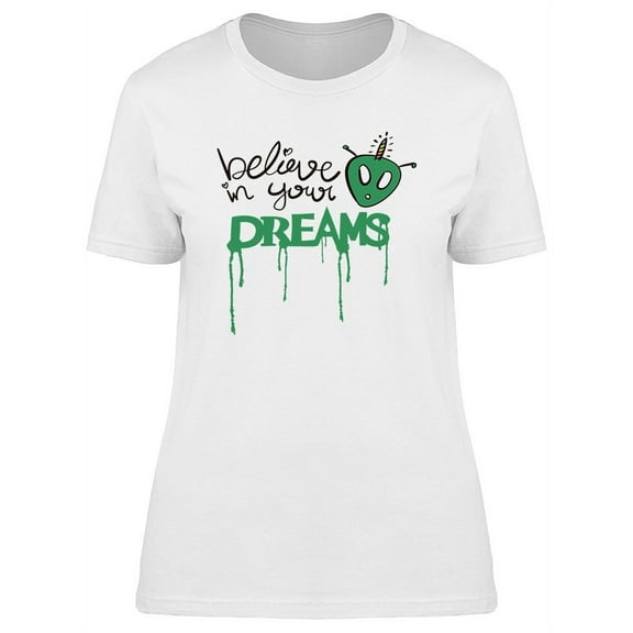 Believe In Your Dreams Alien T-Shirt Women -Image by Shutterstock, Female x-Large