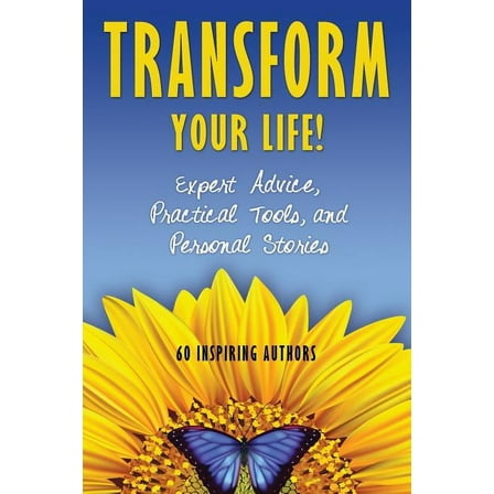 Transform Your Life: Expert Advice, Practical Tools, and Personal Stories, (Paperback)